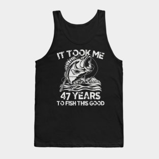 It Took Me 47 Years To Fish 47th Birthday Gift Tank Top